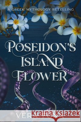 Poseidon's Island Flower Vera Foxx   9798395682109
