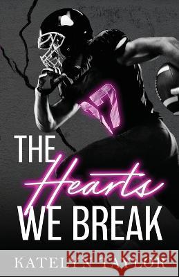 The Hearts We Break Katelyn Taylor   9798395734235