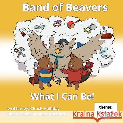 Band of Beavers: What I Can Be Joanie Bertrand Chuck Halliday  9798395739247 Independently Published