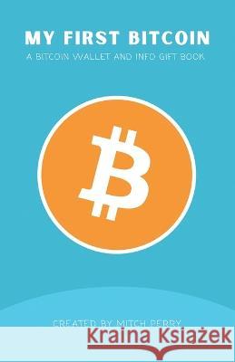 My First Bitcoin: A Bitcoin Wallet and Info Gift Book Mitch Perry   9798395756138 Independently Published