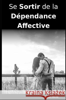 Libere: Se Sortir de la Dependance Affective Sylvain Milon   9798395793492 Independently Published
