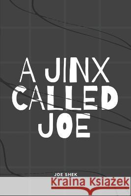 A Jinx Called Joe Joe Shek   9798395795953