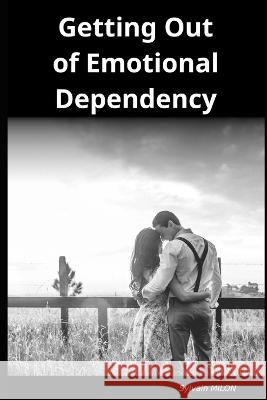 Liberated: Getting Out of Emotional Dependency Sylvain Milon   9798395797056 Independently Published