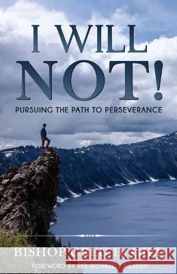I Will Not!: Pursuing the Path to Perseverance Greg Gill   9798395802293