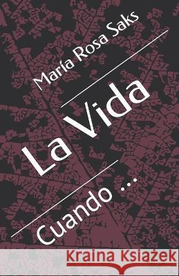 La Vida: Cuando ... Maria Rosa Saks   9798395826695