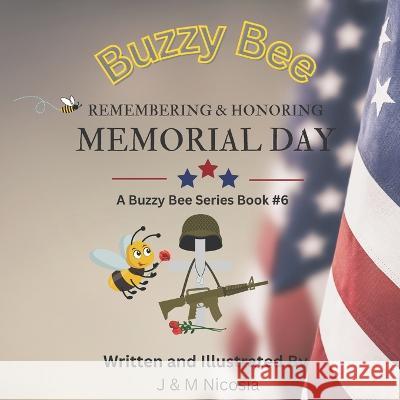 Buzzy Bee Remebering & Honoring Memorial Day: Book # 6 M Nicosia J Nicosia  9798395851130 Independently Published