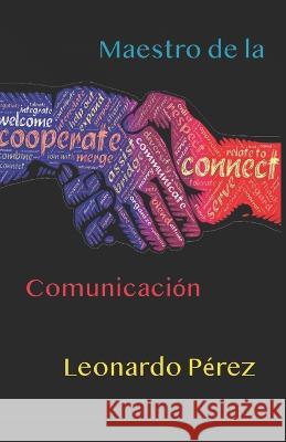 Maestro de la Comunicacion Leonardo Perez Alvarez   9798395916655 Independently Published