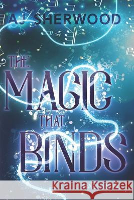 The Magic That Binds Katie Griffin Aj Sherwood  9798395948120
