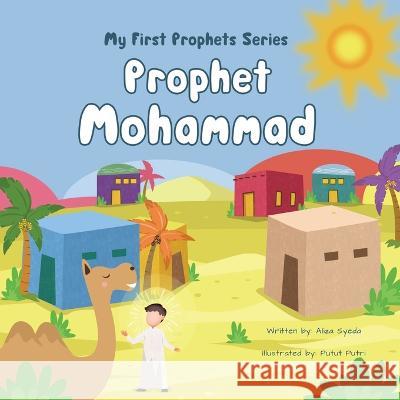 My First Prophets Series - Prophet Mohammad Aliza Syeda Putut Putri Bloom Kids Books 9798395974846 Independently Published