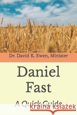 Daniel Fast: A Quick Guide David K Ewen   9798396016804 Independently Published