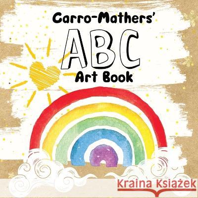 The Carro Mathers' ABC Art Book Pamela Araya   9798396086661 Independently Published