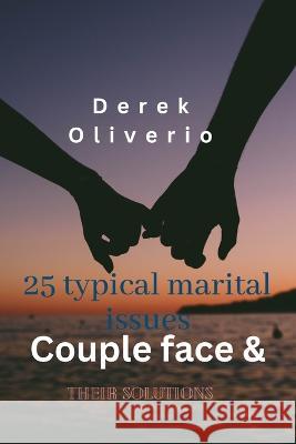 25 Typical Marital Issues Couples Face & Their Solutions Derek Oliverio   9798396087200 Independently Published