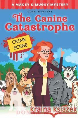 The Canine Catastrophe Donna Muse   9798396146624 Independently Published