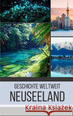Neuseeland: Geschichte weltweit Geschichte Weltweit   9798396157477 Independently Published