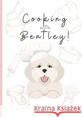 Cooking With Bentley Madison Riley Graeter   9798396169630 Independently Published