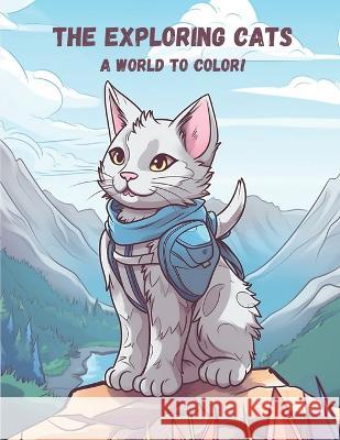 The Exploring Cats: A World to Color! Margarita Garcia Sergio Hernandez  9798396212442 Independently Published