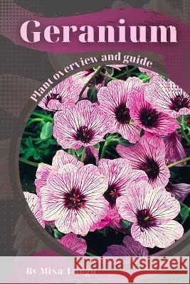 Geranium: Plant overview and guide Mixa Lungu   9798396214712 Independently Published