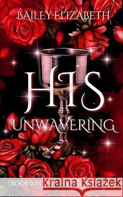 His Unwavering Bailey Elizabeth   9798396217546 Independently Published
