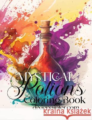 Mystical Potions Coloring Book Sweet 15 Designs Dixie Painter  9798396250512 Independently Published