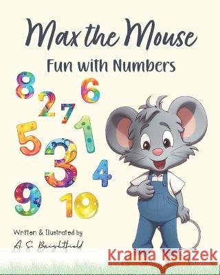 Max the Mouse: Fun with Numbers A S Brightfield   9798396317543 Independently Published