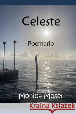 Celeste: Poemario Monica Moser   9798396352483