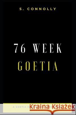 76 Week Goetia: A Goetia Immersion Experience S Connolly   9798396372078 Independently Published