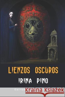 Lienzos oscuros Reina Maria Rodriguez Irina Pino  9798396381124