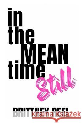 In the Meantime Still Brittney Reel   9798396405042 Independently Published