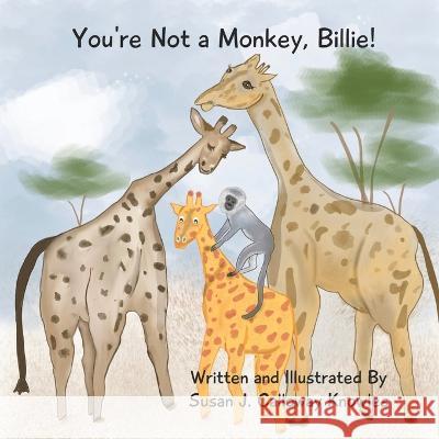 You're Not A Monkey, Billie! Susan J Calloway Knowles Susan J Calloway Knowles  9798396406018 Independently Published