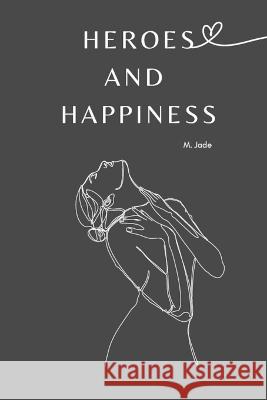 Heroes and Happiness M Jade   9798396414136 Independently Published