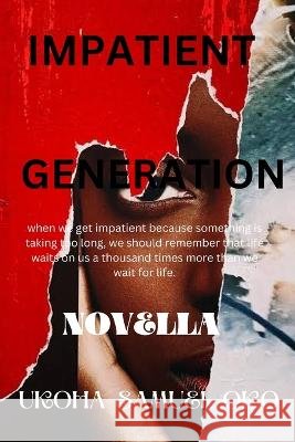 Impatient Generation Ukoha Samuel Oko   9798396443877 Independently Published