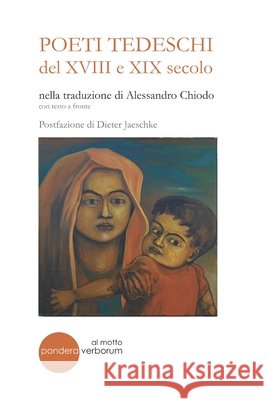 POETI TEDESCHI del XVIII e XIX secolo: nella traduzione di ALESSANDRO CHIODO Jaeschke, Dieter, Chiodo, Alessandro 9798396452473 Independently Published