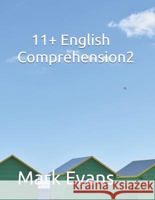 11+ English Comprehension 2 Mark Evans   9798396454941 Independently Published