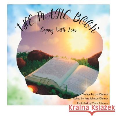 The Magic Book: Coping With Loss Livi Clennon Vince Clennon Kay Johnson-Clennon 9798396456143