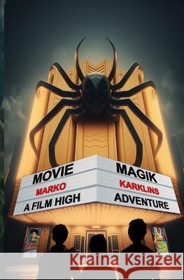 Movie Magik: A Film High Adventure Marko Karklins   9798396464711 Independently Published