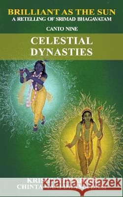 Brilliant as the Sun: A retelling of Srimad Bhagavatam: Canto Nine: Celestial Dynasties Chintamani Dhama Dasi Krishna Dharma  9798396468702 Independently Published