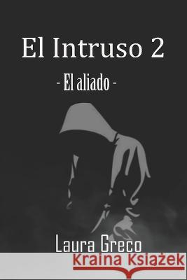 El Intruso 2: El Aliado Laura Greco   9798396470613