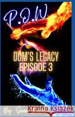 P.O.W: Dom's Legacy Episode 3 Sean Raman   9798396481312 Independently Published