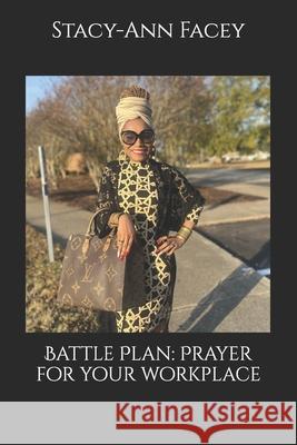 Battle Plan: Prayer for your workplace Stacy-Ann Facey   9798396503564 Independently Published