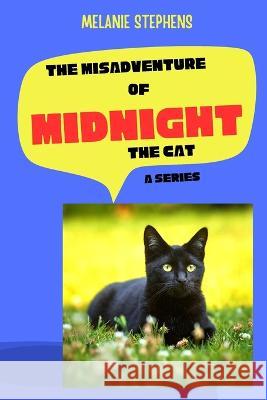 The Misadventure of Midnight the Cat Melanie Stephens-Houston   9798396522435 Independently Published