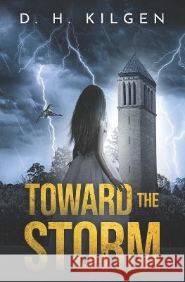 Toward the Storm D H Kilgen   9798396536906 Independently Published