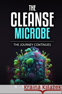 The Cleanse: Microbe A N Perry   9798396568914 Independently Published
