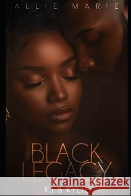 Black Legacy: KJ &Kylie Allie Marie   9798396609846 Independently Published