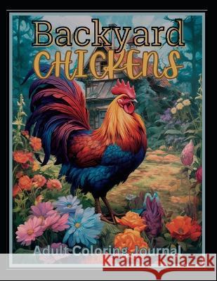 Backyard Chickens: Coloring Journal N J Simat   9798396619982