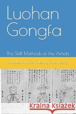 Luohan Gongfa: The Skill Methods of the Arhats Xiao Sheng Yusheng Xu Hanxun Huang 9798396633193
