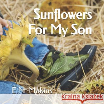 Sunflowers For My Son E M Makins   9798396642782 Independently Published