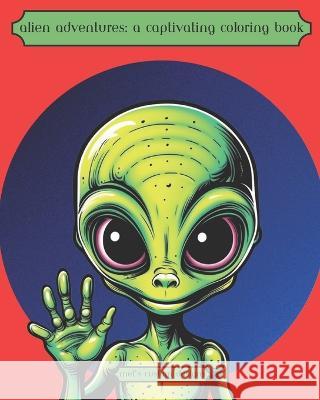 Alien Adventures: A Captivating Coloring Book Mel's Custom Designs   9798396656826