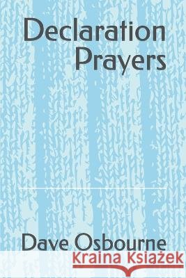 Declaration Prayers Dave Osbourne   9798396719569 Independently Published