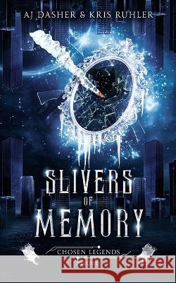 Slivers of Memory: A YA fantasy prequel to Chosen Legends Kris Ruhler Gpv Publishing Aj Dasher 9798396726352 Independently Published