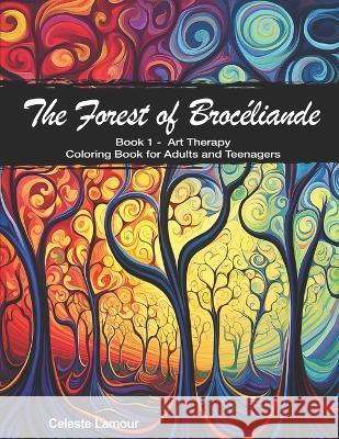 The enchanted forest of Broceliande: - Book 1 - Celeste Lamour   9798396735200 Independently Published